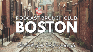 Boston chapter of Podcast Brunch Club