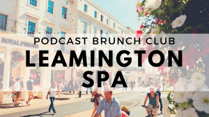Leamington Spa chapter of Podcast Brunch Club - like book club, but for podcasts