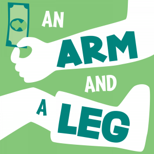 An Arm and a Leg: a podcast about the cost of health care