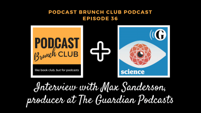 Max Sanderson, producer at The Guardian Podcasts [Episode 36] ⋆ Podcast ...