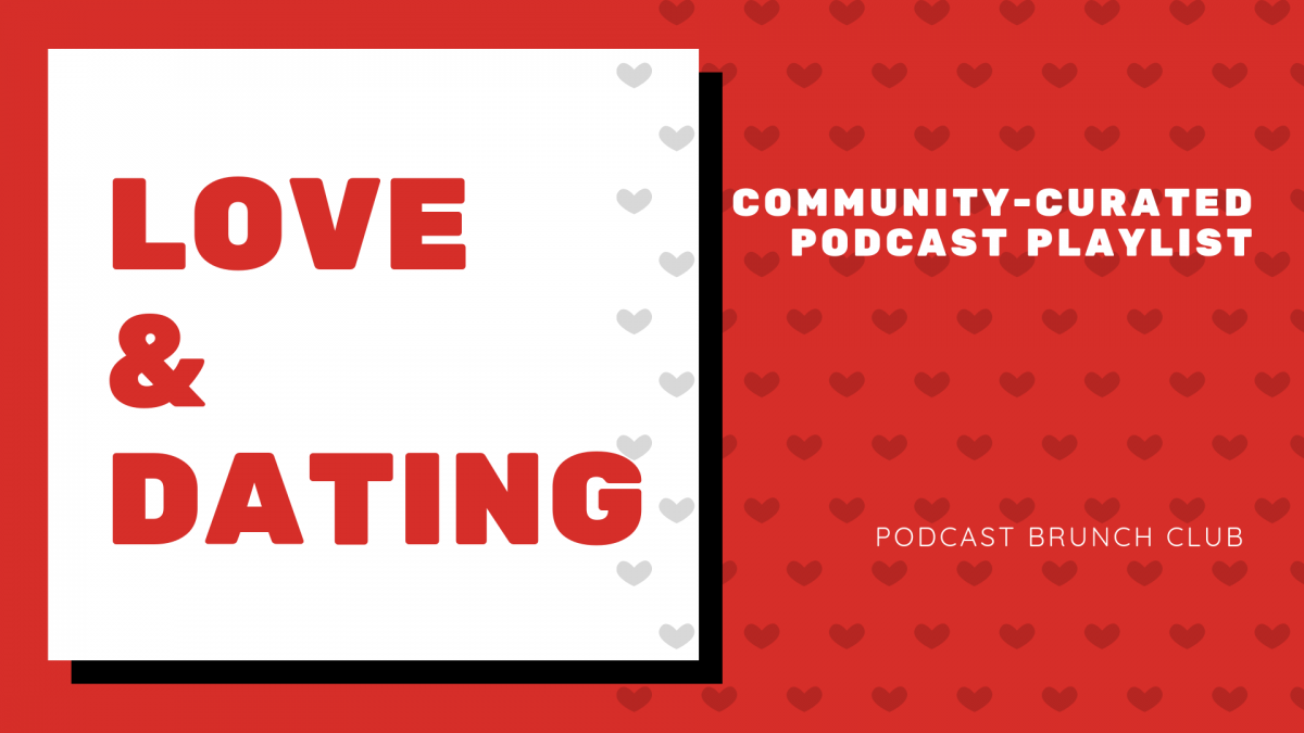 Love & Dating: A Community-Curated Podcast Listening List