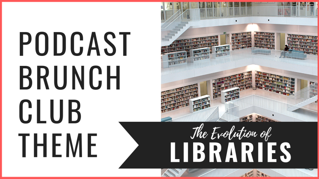 Podcast Brunch Club theme: The Evolution of Libraries