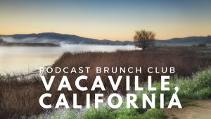 Vacaville, California chapter of Podcast Brunch Club