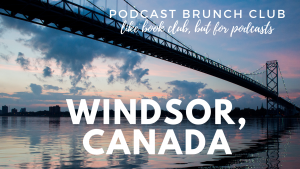 Podcast Brunch Club in Windsor, Canada. It's like book club, but for podcasts.