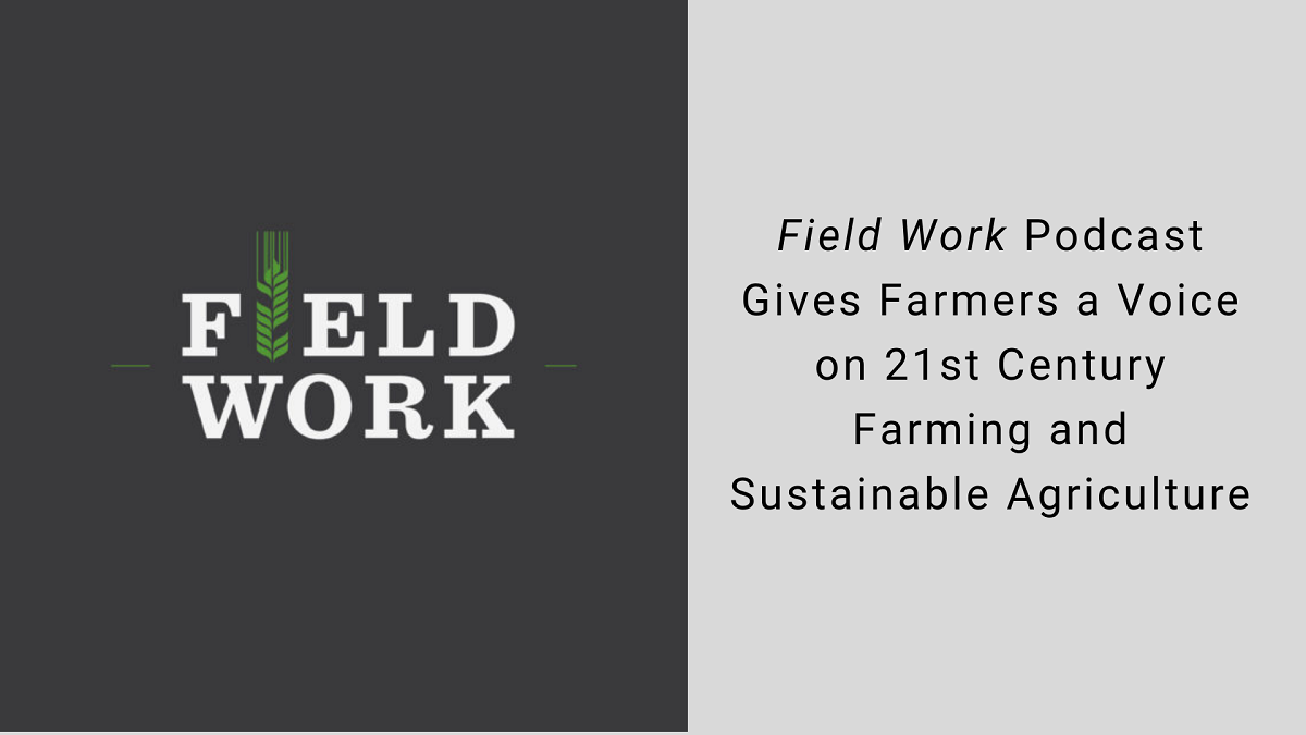 Field Work podcast gives farmers a voice on 21st century farming and sustainable agriculture