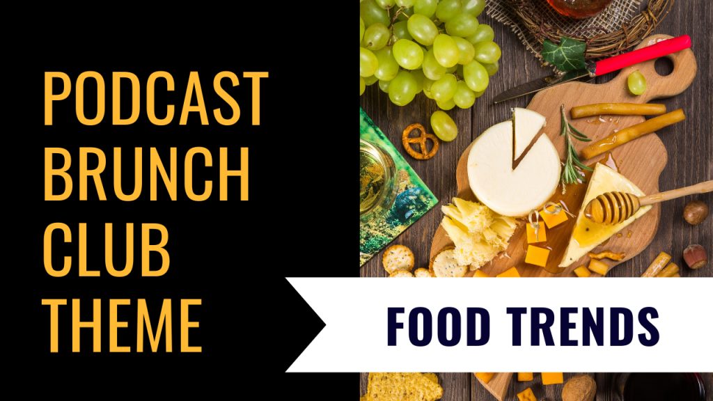 Podcast Brunch Club theme: Food Trends