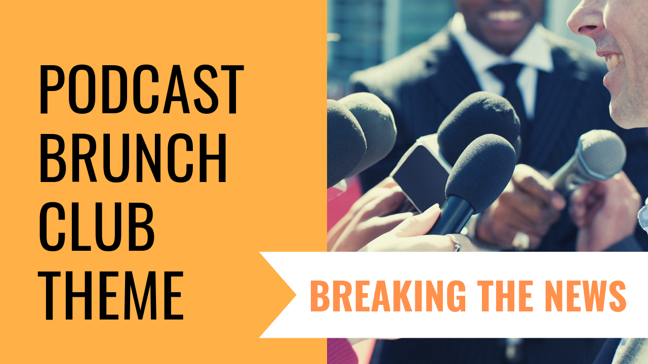 Podcast Brunch Club theme: Breaking the News