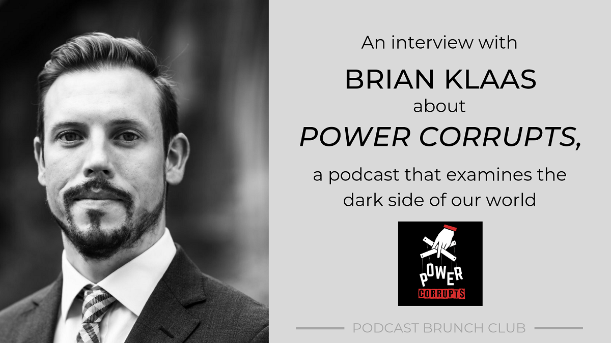 An interview with Brian Klaas about Power Corrupts, a podcast that examines the dark side of our world