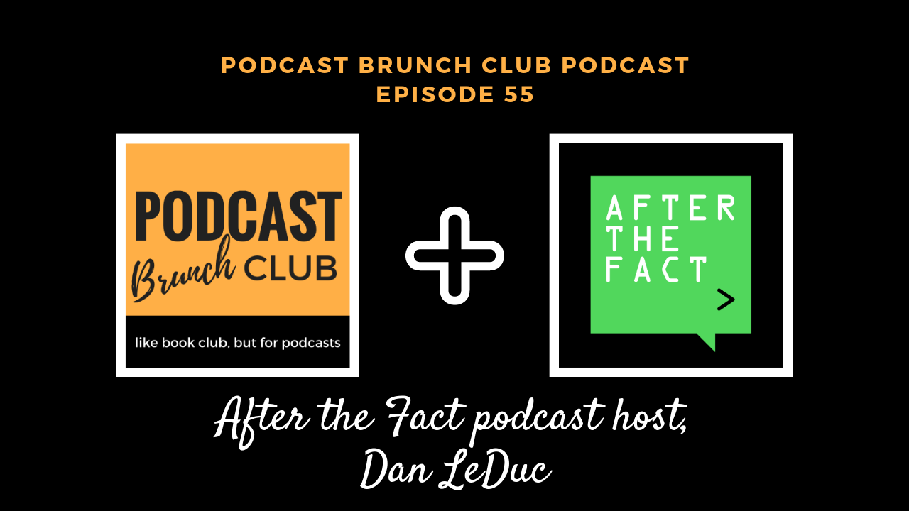 After the Fact podcast host, Dan LeDuc ⋆ Podcast Brunch Club