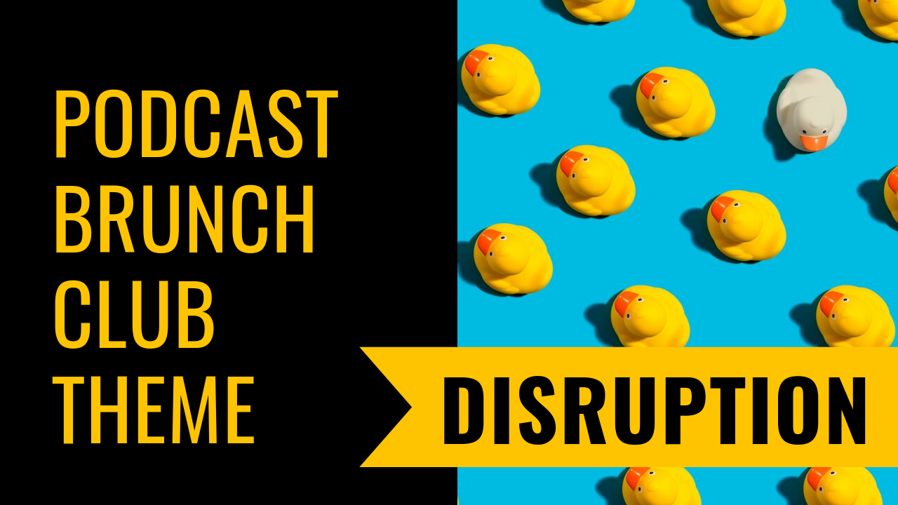 Podcast Brunch Club theme: Disruption