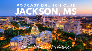 Podcast Brunch Club: Jackson, MS. Like book club, but for podcasts. Podcast Club.