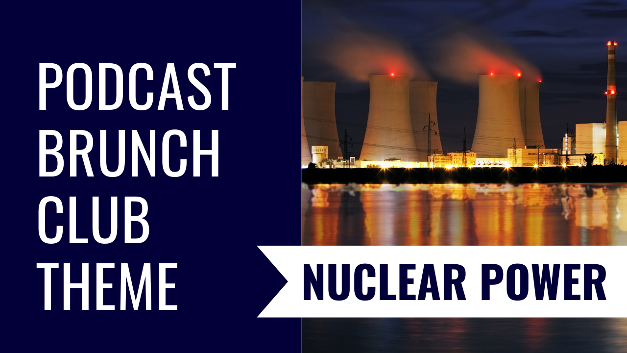 Podcast Brunch Club theme: Nuclear Power. Like book club, but for podcasts.