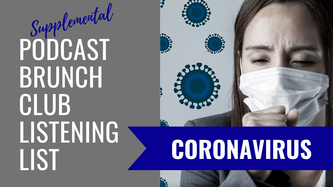 Supplemental Podcast Brunch Club Listening LIst: Coronavirus