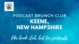 Podcast Brunch Club: Keene, New Hampshire. Like book club, but for podcasts.