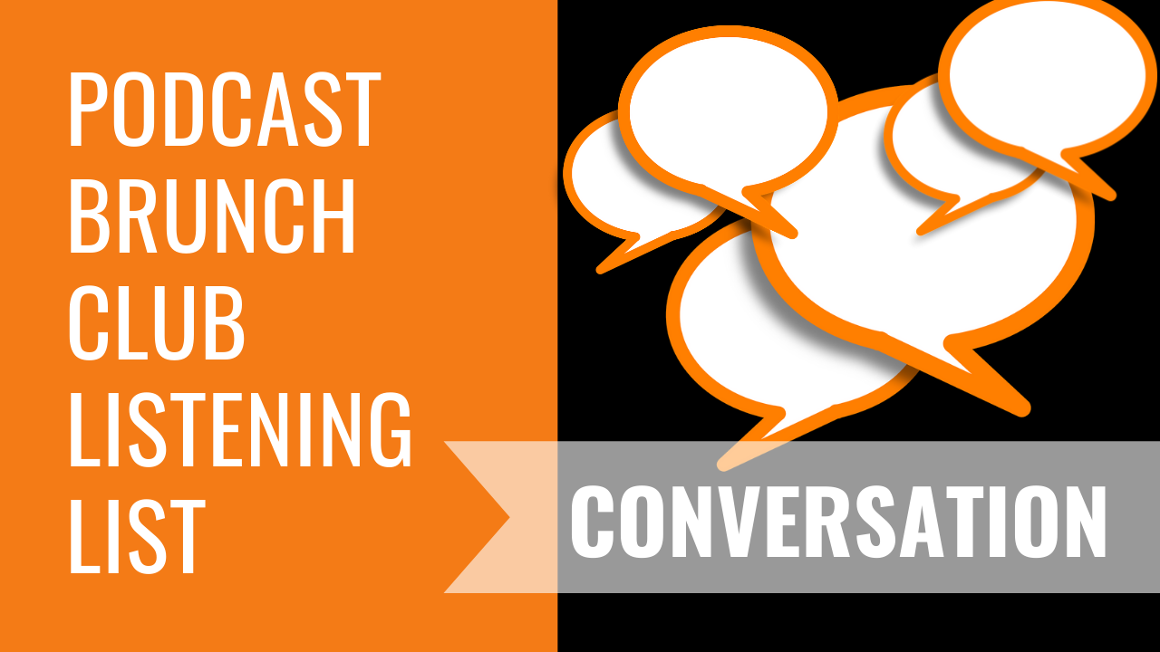 Podcast Brunch Club listening list: Conversation