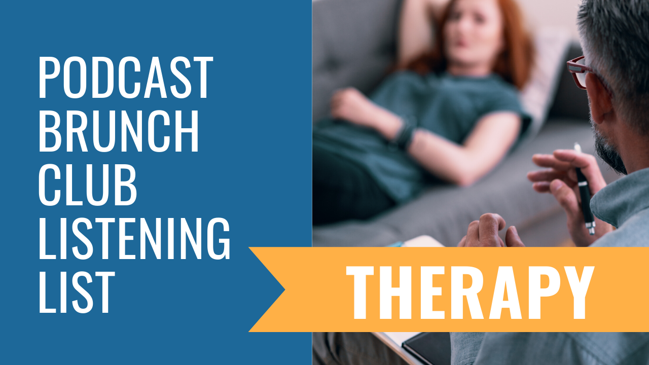 Podcast Brunch Club listening list: Therapy.