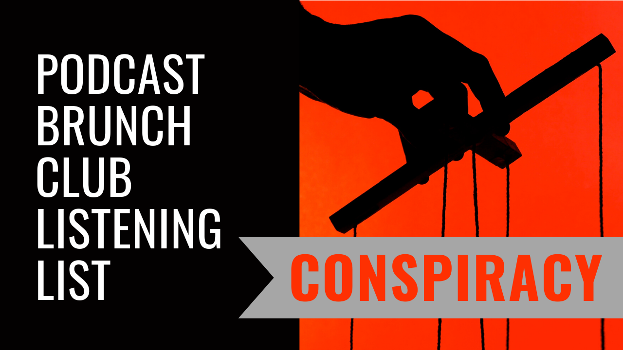Podcast Brunch Club listening list: Conspiracy.