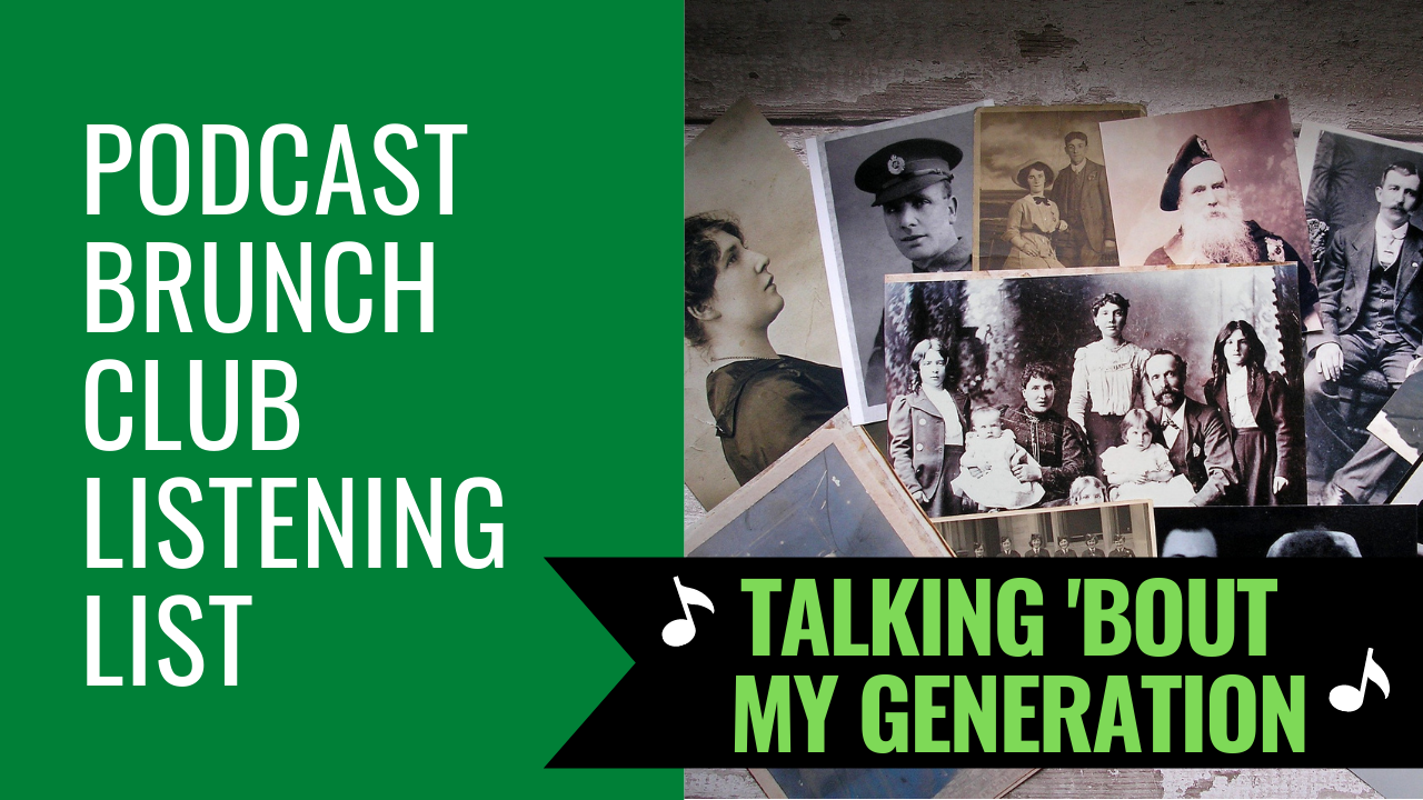 Podcast Brunch Club listening list: Talking 'Bout My Generation
