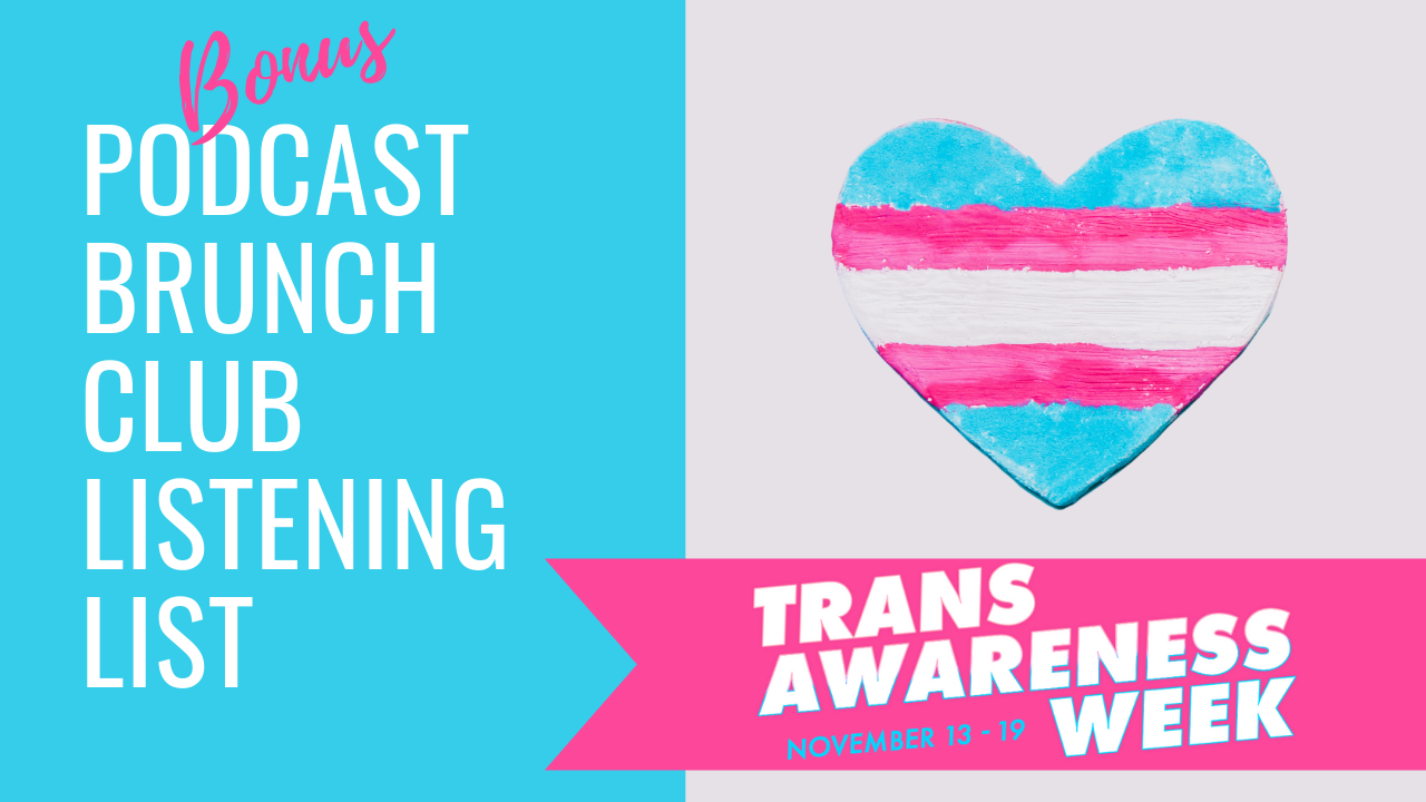 Bonus podcast listening list: Trans Awareness Week