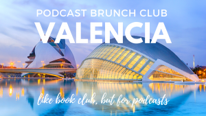 Podcast Brunch Club: Valencia, Spain. Like book club, but for podcasts.