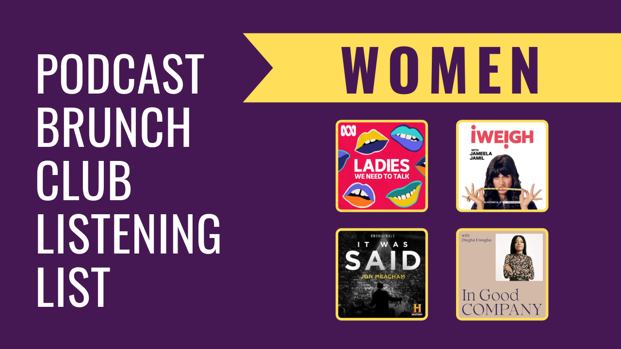 Women: Podcast Brunch Club listening list