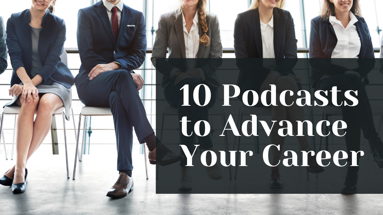 10 Podcasts to Advance Your Career