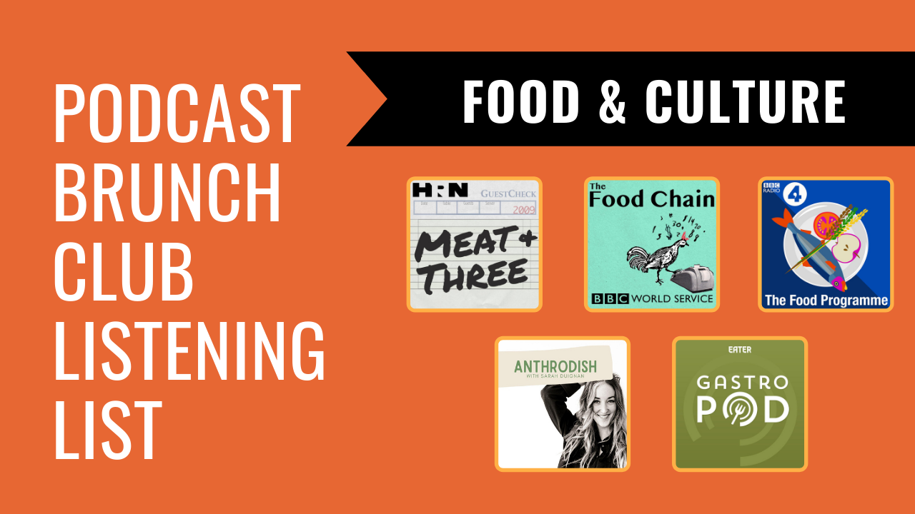 Podcast Brunch Club listening list: Food & Culture.