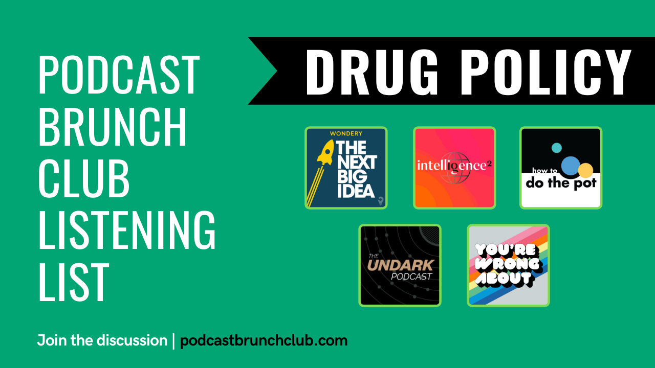 Podcast Brunch Club listening list: Drug Policy