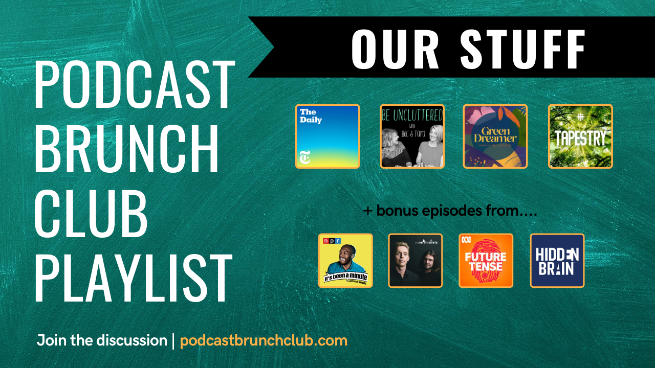Podcast Brunch Club playlist: Our Stuff.