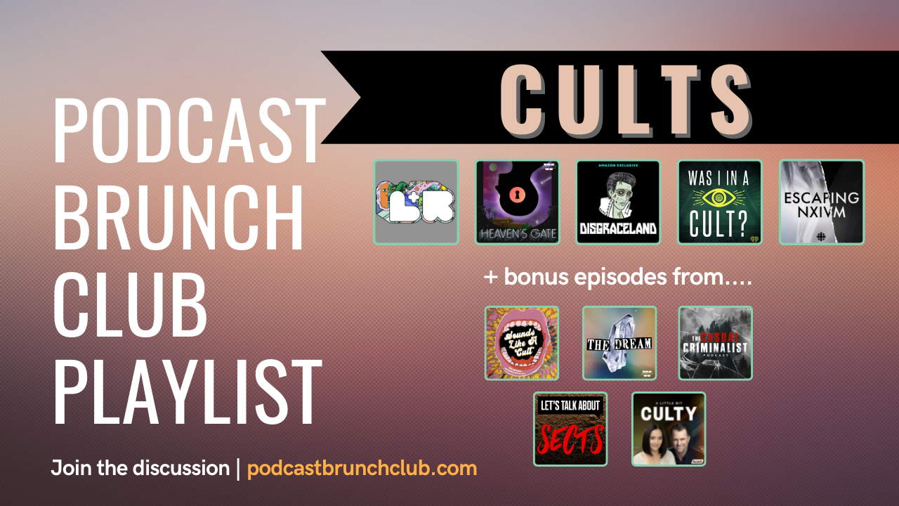 Podcast Brunch Club playlist: CULTS. Like book club, but for podcasts.