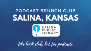 Podcast Brunch Club chapter: Salina, Kansas. Like book club, but for podcasts.