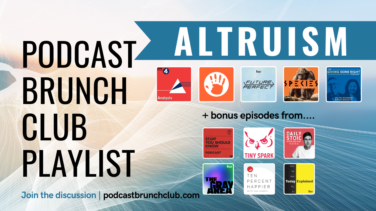Podcast Brunch Club playlist: ALTRUISM