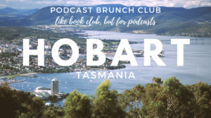 Podcast Brunch Club - Hobart, Tasmania. Like book club, but for podcasts.