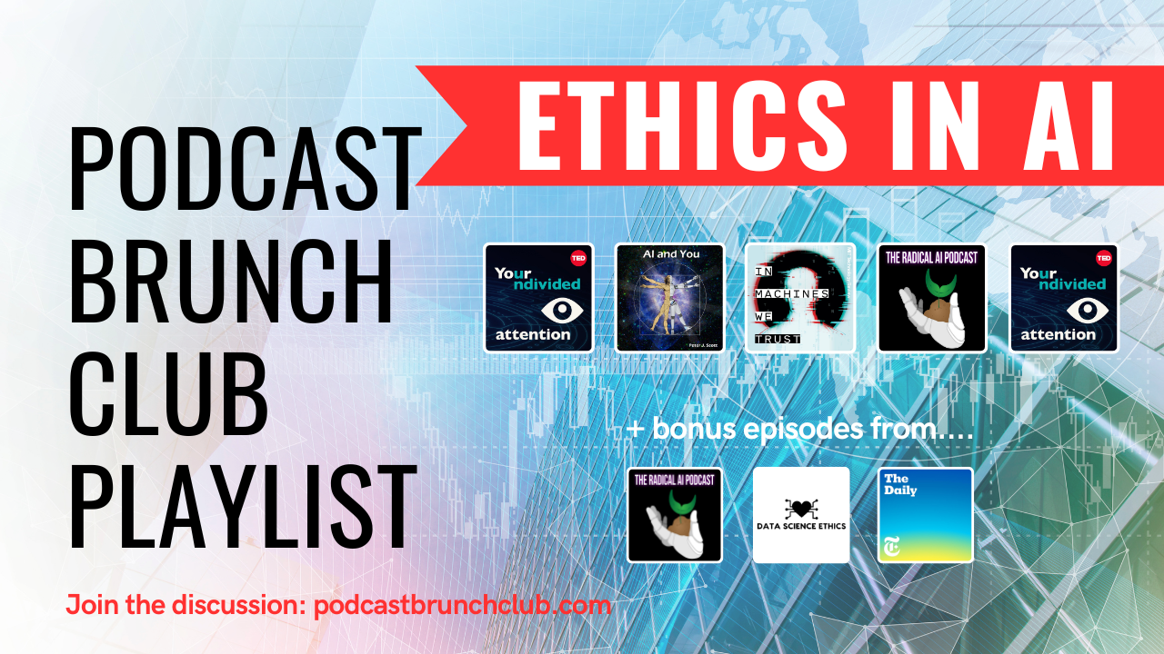 ETHICS in AI: Podcast Brunch Club playlist. Like book club, but for podcasts.