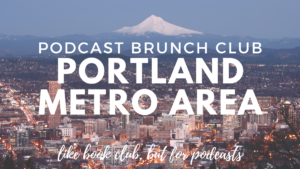 Portland Metro area chapter of Podcast Brunch Club. Like book club but for podcasts.