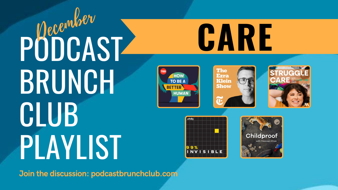 Podcast Brunch Club playlist on CARE. Like book club, but for podcasts.