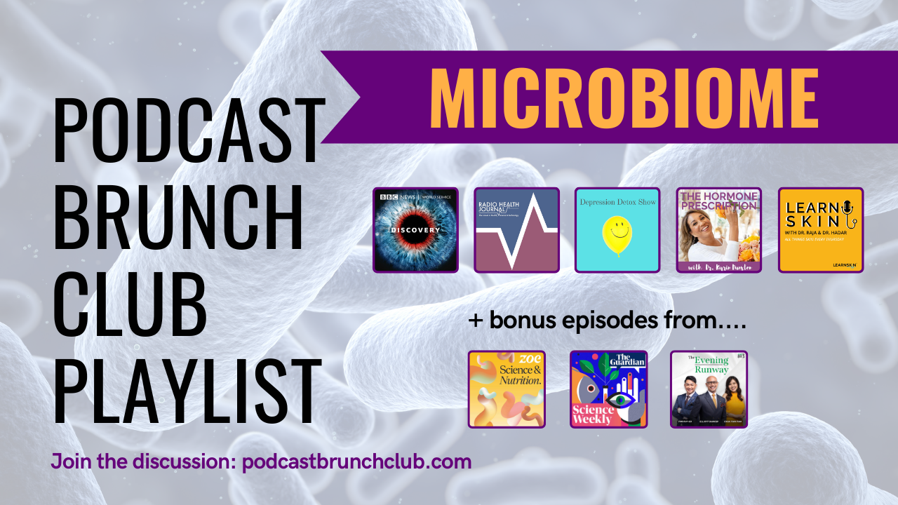 Microbiome: Podcast Brunch Club playlist for March 2024. Like book club, but for podcasts.