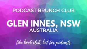 Podcast Brunch Club: Glen Innes, NSW Australia