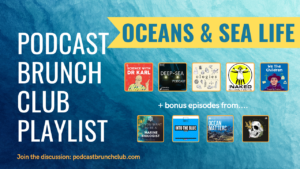 Oceans & Sea Life podcast playlist. Podcast Brunch Club is like book club, but for podcasts.