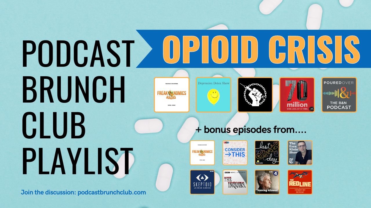 Podcast Brunch Club playlist: OPIOID CRISIS