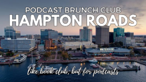 Hampton Roads Podcast Brunch Club chapter