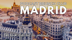 Podcast Brunch Club chapter in Madrid, Spain. Like book club, but for podcasts.