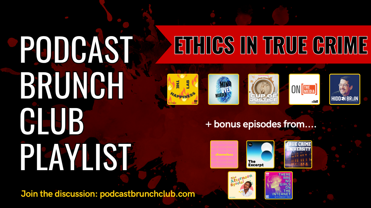 Podcast Brunch Club playlist: Ethics in True Crime